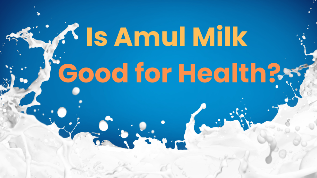 Is Amul Milk Good for Health