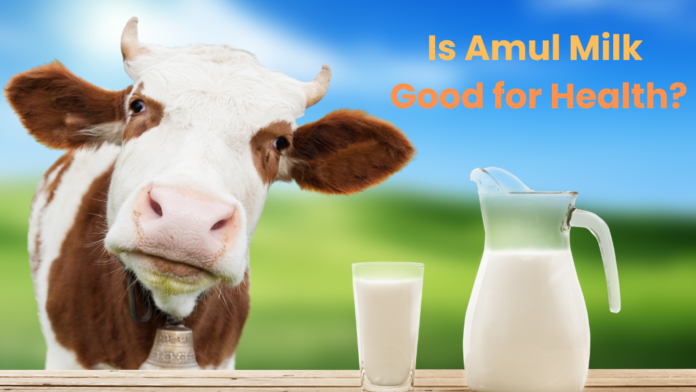 Is Amul Milk Good for Health